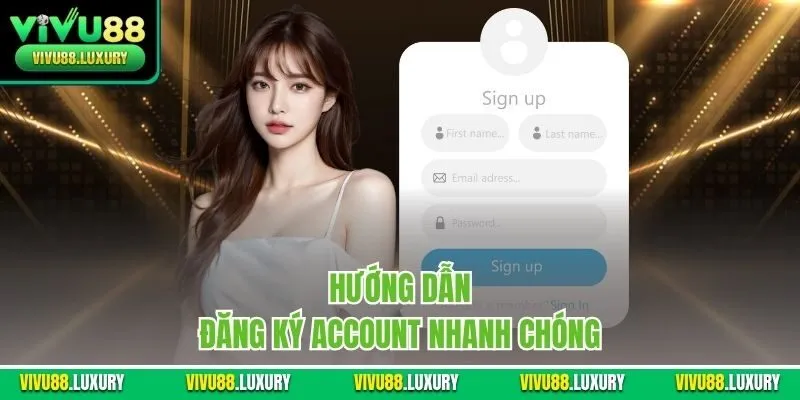 Hướng dẫn đăng ký account nhanh chóng 
