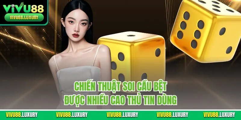 Chiến thuật soi cầu bệt được nhiều cao thủ tin dùng 