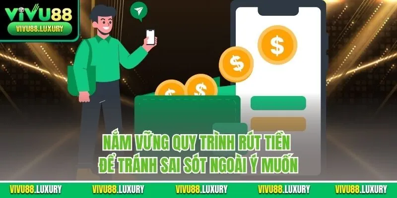 Nắm vững quy trình rút tiền để tránh sai sót ngoài ý muốn